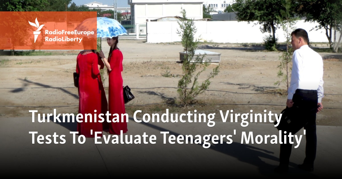 Turkmenistan Conducting Virginity Tests To 'Evaluate Teenagers' Morality'